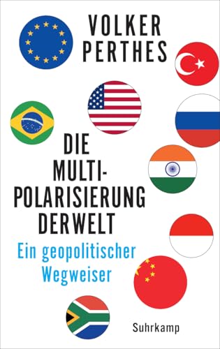 Die Multipolarisierung der Welt: Ein geopolitischer Wegweiser | Die entstehende Weltordnung verstehen | Von einem der führenden deutschen Experten in Fragen der Internationalen- und Sicherheitspolitik