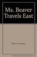 Ms. Beaver travels east 0889610568 Book Cover