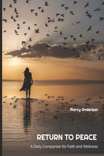Return to Peace: A Daily Companion for Faith and Wellness: Findin...