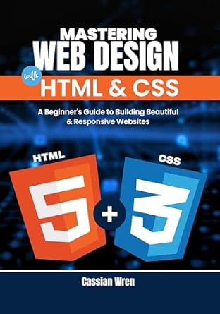 Mastering Web Design with HTML & CSS: A Beginner's Guide to Building ...