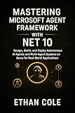 Mastering Microsoft Agent Framework with .NET 10: Design, Build, and Deploy Autonomous AI Agents and Multi-Agent Systems on Azure for Real-World Applications