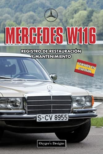 MERCEDES W116: REGISTRO DE RESTAURACIÓN Y MANTENIMIENTO (Ediciones en español) (Spanish Edition) MERCEDES W116: REGISTRO DE RESTAURACIÓN Y MANTENIMIENTO (Ediciones en español) (Spanish Edition)