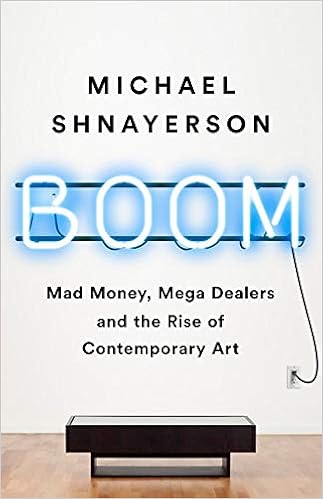 Boom: Mad Money, Mega Dealers, and the Rise of Contemporary Art book cover