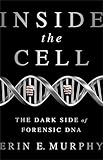Inside the Cell: The Dark Side of Forensic DNA
