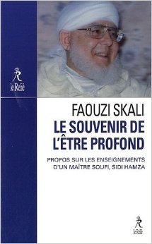 Télécharger Le souvenir de l'Etre profond : Propos sur l'enseignement du maître soufi Sidi Hamza de Faouzi Skal Livre PDF Gratuit