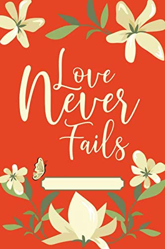 Love Never Fails: 120 pages lined notebook