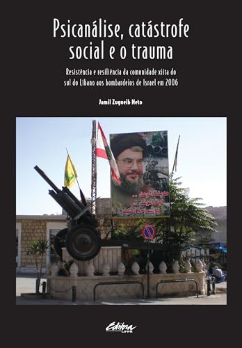 Psicanálise, catástrofe social e o trauma: resistência e resiliência da comunidade xiita do sul do Líbano aos bombardeios de Israel em 2006