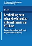 Beschaffung Deutscher Maschinenbauunternehmen in der VR China: Eine Praxisorientierte Analyse mit Empirischer Untersuchung (Betriebswirtschaftliche ... zur Unternehmensführung, 47, Band 47)