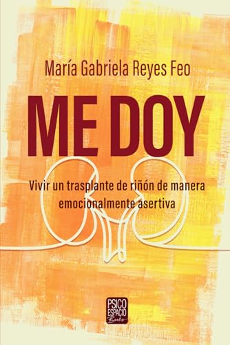 Me doy: Vivir un trasplante de riñón de manera emocionalmente asertiva (Spanish Edition)