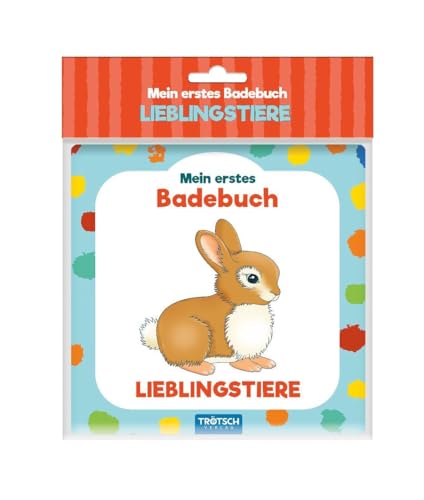 Tr&ouml;tsch Mein erstes Badebuch Lieblingstiere: Entdeckerbuch Besch&auml;ftigungsbuch Spielbuch Bilderbuch (Badeb&uuml;cher)
