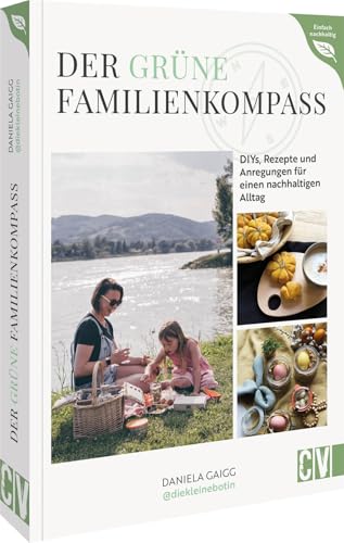DIY Buch Nachhaltig leben – Der grüne Familienkompass: DIYs, Rezepte und Tipps für einen bewussten Alltag. Umweltbewusst leben mit Zero Waste, Upcycling & Co.