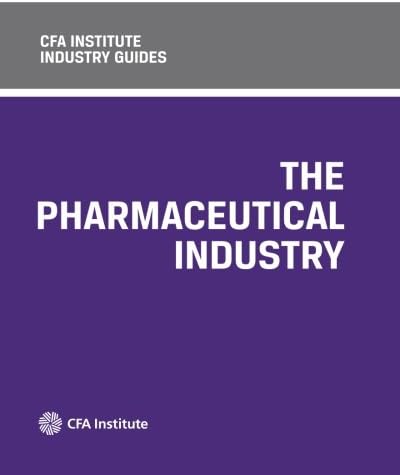 CFA Institute Industry Guides: The Pharmaceutical Industry