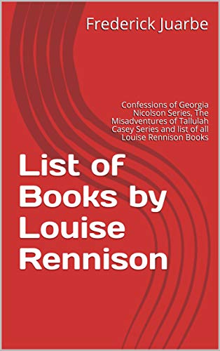 List of Books by Louise Rennison: Confessions of Georgia Nicolson Series, The Misadventures of Tallulah Casey Series and list of all Louise Rennison Books (English Edition)