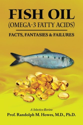FISH OIL (Omega-3 fatty acids): FACTS, FANTASIES & FAILURES