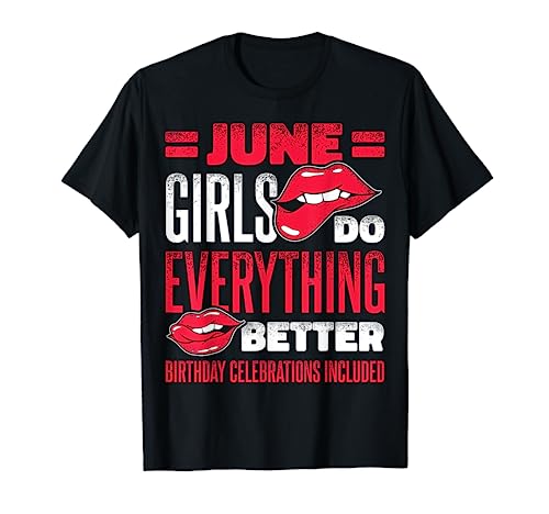 June Girls Do Everything Better Birthday Celebrations T-Shirt