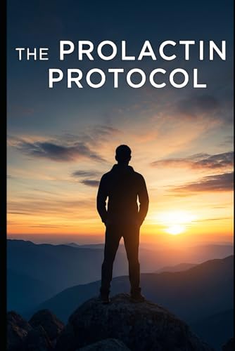 The prolactin protocol: A Biohacker's Guide to Unlocking Your Alpha Potential, Boosting Energy, and Reclaiming Your Masculinity