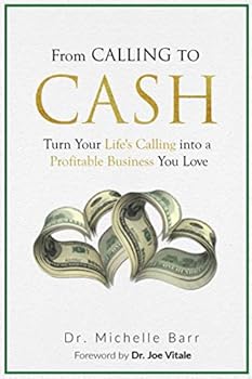 Paperback From Calling to Cash: Turn Your Life's Calling Into A Profitable Business You Love Book