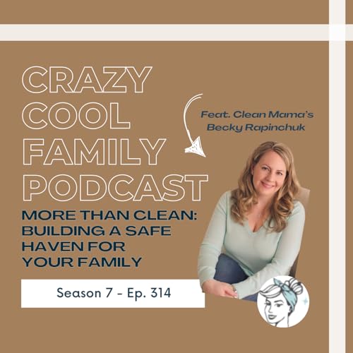 #314: More Than Clean - Building a Safe Haven for Your Family (Feat. Becky Rapinchuk from Clean Mama!) cover art