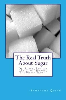 Paperback The Real Truth About Sugar: Dr. Robert Lustig's "Sugar: The Bitter Truth" Book