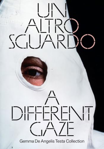 A Different Gaze: Works from the Gemma De Angelis Testa Collection