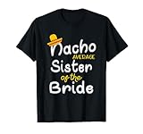 Nacho Average Sister Of The Bride Cinco De Mayo ギフトTシャツ Tシャツ