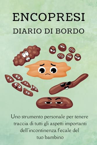 Encopresi Diario di Bordo: Uno strumento personale per tenere traccia di tutti gli aspetti importanti dell'incontinenza fecale del tuo bambino