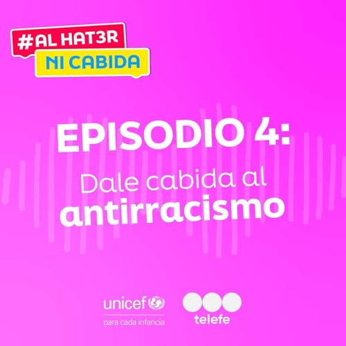 Episodio 4: Dale cabida al antirracismo