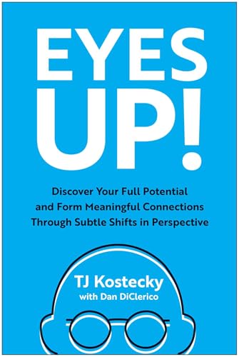 Eyes Up!: Discover Your Full Potential and Form Meaningful Connections Through Subtle Shifts in Perspective