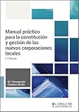 Manual práctico para la constitución y gestión de las nuevas corporaciones locales (SIN COLECCION)
