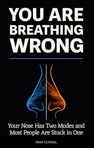 You Are Breathing Wrong: Your Nose Has Two Modes and Most People Are Stuck in One (The Modern Nervous System Reset Series Book 5)
