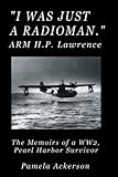 I Was Just a Radioman: The Memoirs of a Pearl Harbor Survivor - Large Print