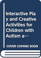 Interactive Play and Creative Activities for Children with Autism and Asperger's Syndrome 0415481546 Book Cover