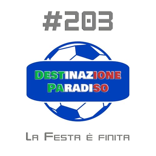 #203 - La Festa &egrave; finita