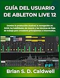 musica electronica para bailar  GUÍA DEL USUARIO DE ABLETON LIVE 12: Domina la producción musical, la navegación en DAW, las habilidades de mezcla y las técnicas de flujo de trabajo para creadores principiantes e intermedios.