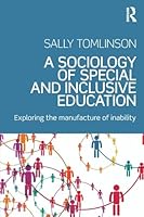 A Sociology of Special and Inclusive Education: Exploring the Manufacture of Inability 113818277X Book Cover