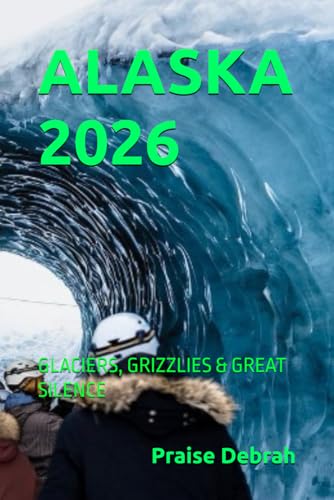 Alaska 2026: Glaciers, Grizzlies & Great Silence B0G34VVNFW Book Cover