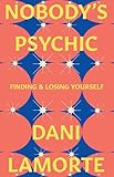 Nobody's Psychic: Finding & Losing Yourself (Appalachian Futures Black Native & Queer Voices)