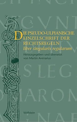 Die pseudo-ulpianische Einzelschrift der Rechtsregeln (liber singularis regularum)