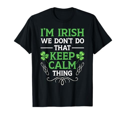 I'm Irish We Don't Do That Keep Calm Thing Gaelic Ireland T-Shirt