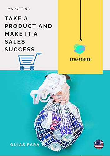 GUIDE. TAKE A PRODUCT AND MAKE IT A SALES SUCCESS (English Edition)
