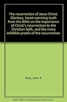 The resurrection of Jesus Christ: Glorious, heart-warming truth from the Bible on the importance of Christ's resurrection to the Christian faith, and the many infallible proofs of the resurrection B0007FV4BC Book Cover