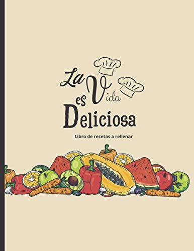 La vida es deliciosa - Libro de recetas a rellenar: Hasta 100 recetas - para los entusiastas de la cocina La vida es deliciosa - Libro de recetas a rellenar: Hasta 100 recetas - para los entusiastas de la cocina