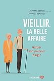  Vieillir, la belle affaire: Garder son pouvoir d\'agir