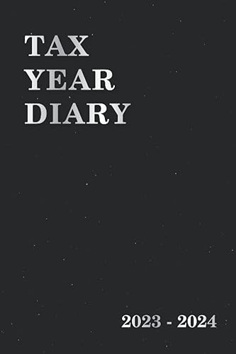 Tax Year Diary 2023-2024: Tax Year Diary For Self Employed | Income and Expenses Tracker for Small Businesses - Runs From 1st April 2023 to 30 April 2024.