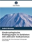Geokryologische Bedingungen in Gebieten mit aktivem Vulkanismus: Das Beispiel der Klutschewskaja-Vulkangruppe, Kamtschatka - Andrei Abramov 