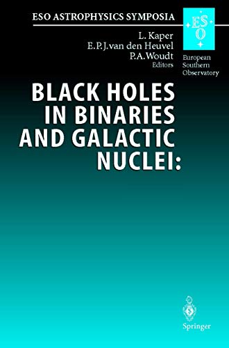 Black Holes in Binaries and Galactic Nuclei: Diagnostics, Demography and Formation: Proceedings of the ESO Workshop Held at Garching, Germany, 6–8 ... Riccardo Giacconi (ESO Astrophysics Symposia)