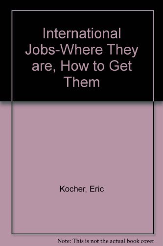 International Jobs-where They Are, How To Get Them: Kocher, Eric ...