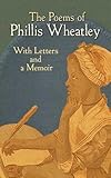 The Poems of Phillis Wheatley: With Letters and a Memoir: With Letters and a Biographical Note - Phillis Wheatley 