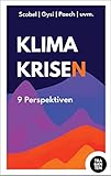 Klimakrisen: 9 Perspektiven - John von Düffel, Prof. Gert Scobe, Dr. Felix Peter, Prof. Niko Paech, Prof. Jürgen Scheffran, Sevde Kolukisaoglu, Prof. Jürgen Tautz, Dr. Gregor Gysi, Julian Zuber Herausgeber: Fabian Leonhard 