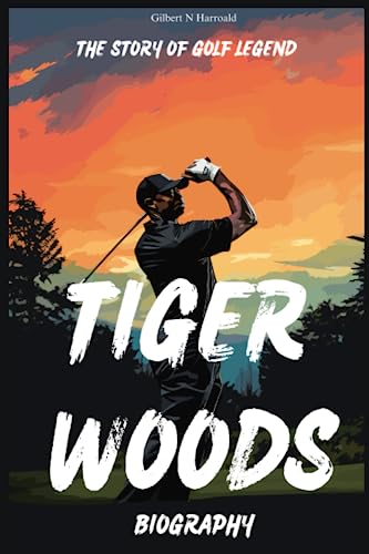 Tiger Woods Biography: The Story of Golf Legend